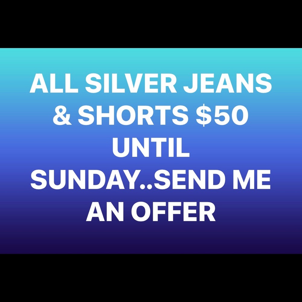 All Silver Jeans & Jean Shorts $50 until SUNDAY